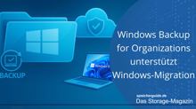 Windows Backup for Organizations unterstützt Windows-Migration