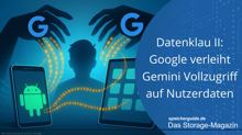 Datenklau II: Google verleiht Gemini Vollzugriff auf Nutzerdaten