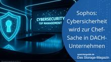 Sophos: Cybersicherheit wird zur Chef-Sache in DACH-Unternehmen