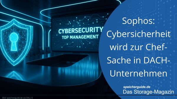 Sophos: Cybersicherheit wird zur Chef-Sache in DACH-Unternehmen