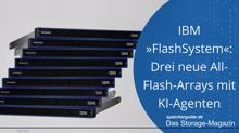 IBM »FlashSystem«: Drei neue All-Flash-Arrays mit KI-Agenten