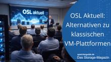 OSL Aktuell: Alternativen zu klassischen VM-Plattformen