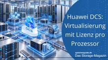 Huawei DCS: Virtualisierung mit Lizenz pro Prozessor
