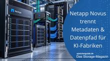 Netapp Novus trennt Metadaten und Datenpfad für KI-Fabriken