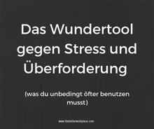Das Wundertool gegen Stress und Überforderung