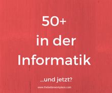 50+ in der Informatik – und was dann?