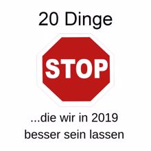 20 Dinge, die wir in 2019 besser sein lassen