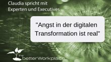 »Angst ist real in der Digitalen Transformation«