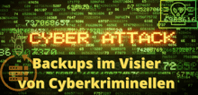 IT-Sicherheit: Backups im Visier von Cyberkriminellen